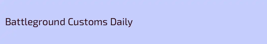 Battleground Customs Daily